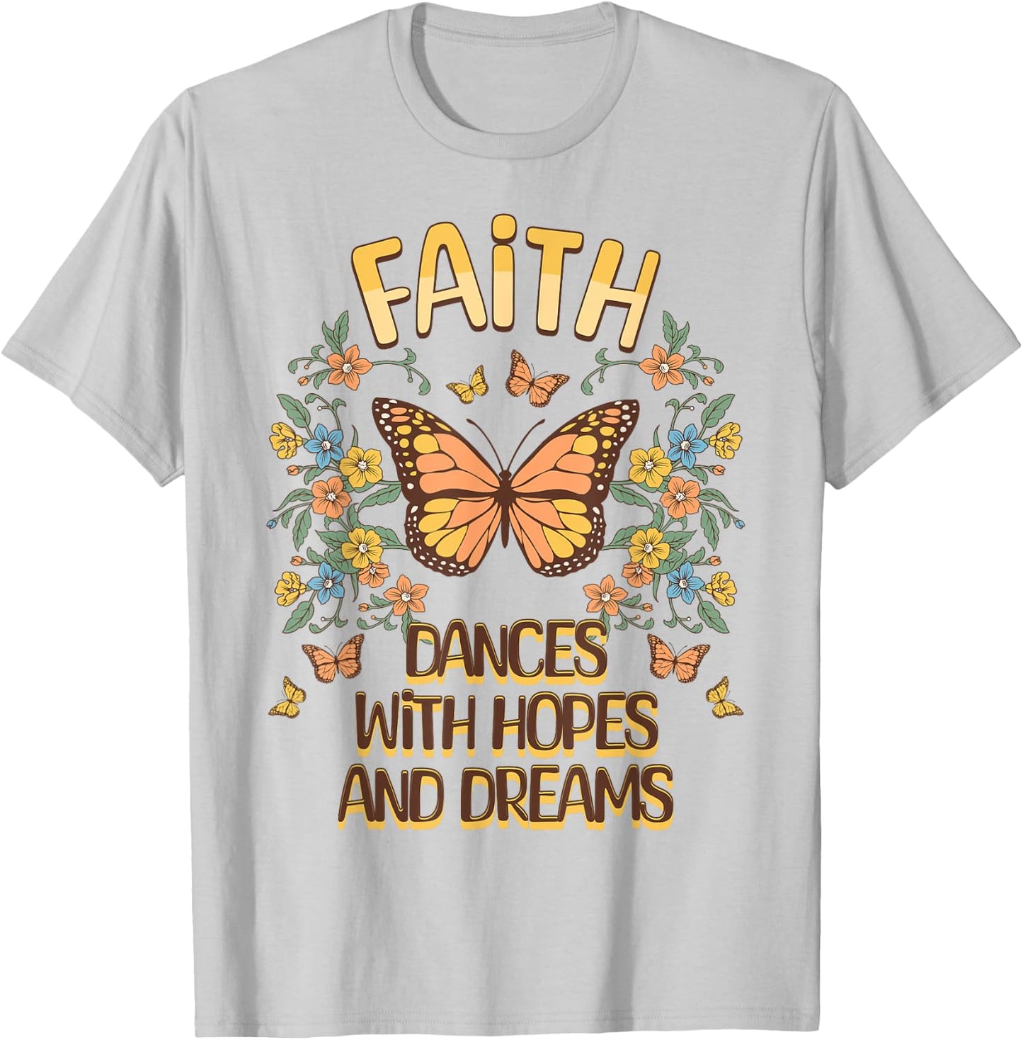Faith Dances With Hopes And Dreams Butterfly Inspiration T-Shirt - T-Shirt | Ash
