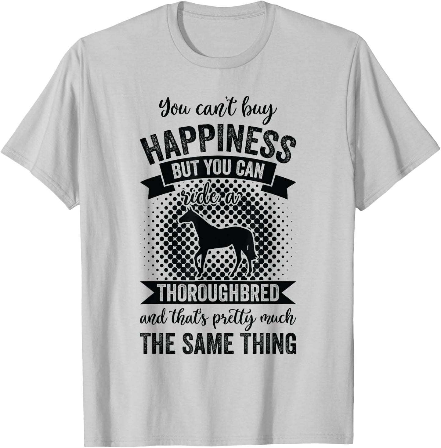 Riding - Can't Buy Happiness But Ride Thoroughbred Horse T-Shirt - T-Shirt | Ash