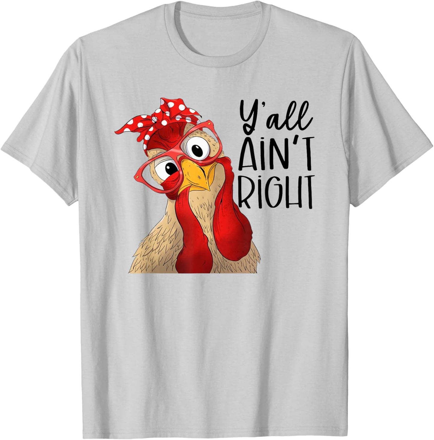 Yall Aint Right, Y'all Ain't Right, Chicken Dealer T-Shirt - T-Shirt | Ash