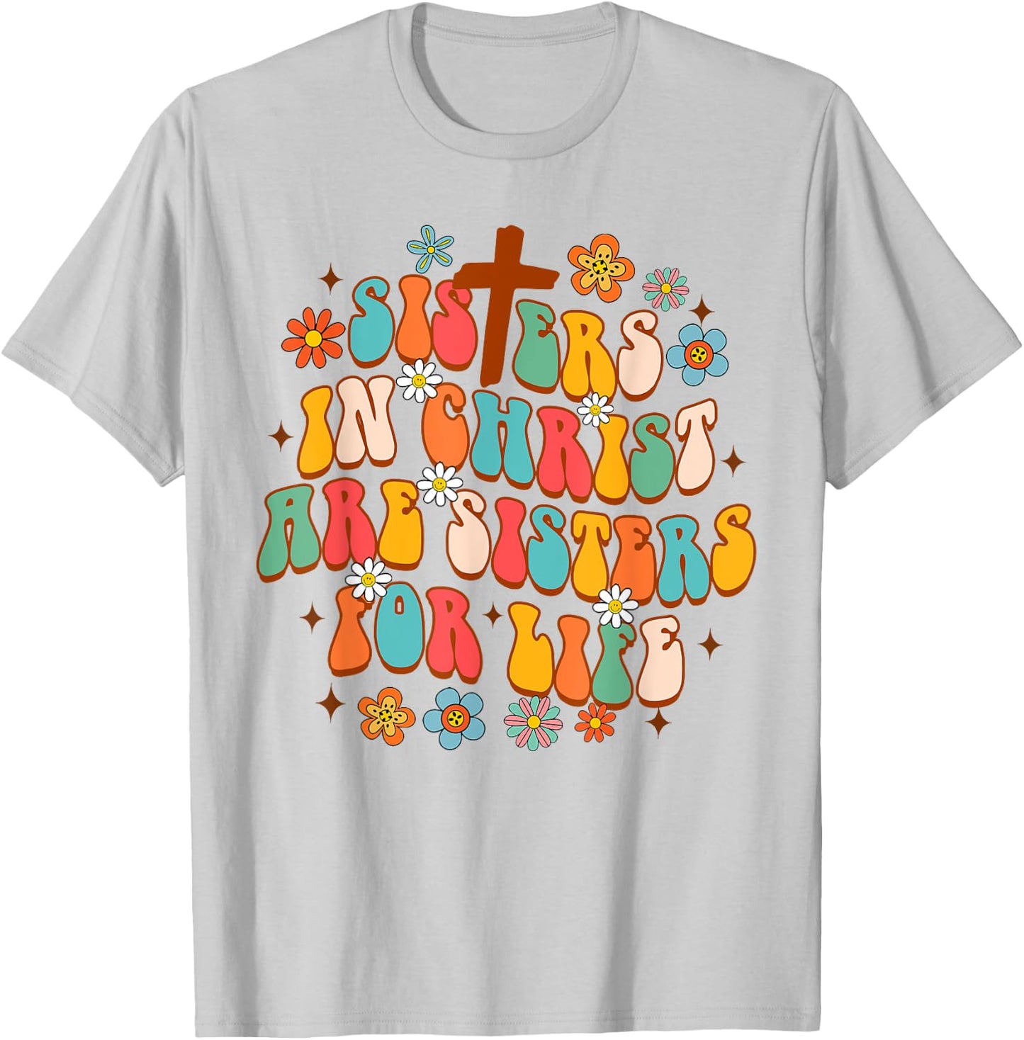 Christian Jesus God Sisters In Christ Are Sisters For Life T-Shirt - T-Shirt | Ash