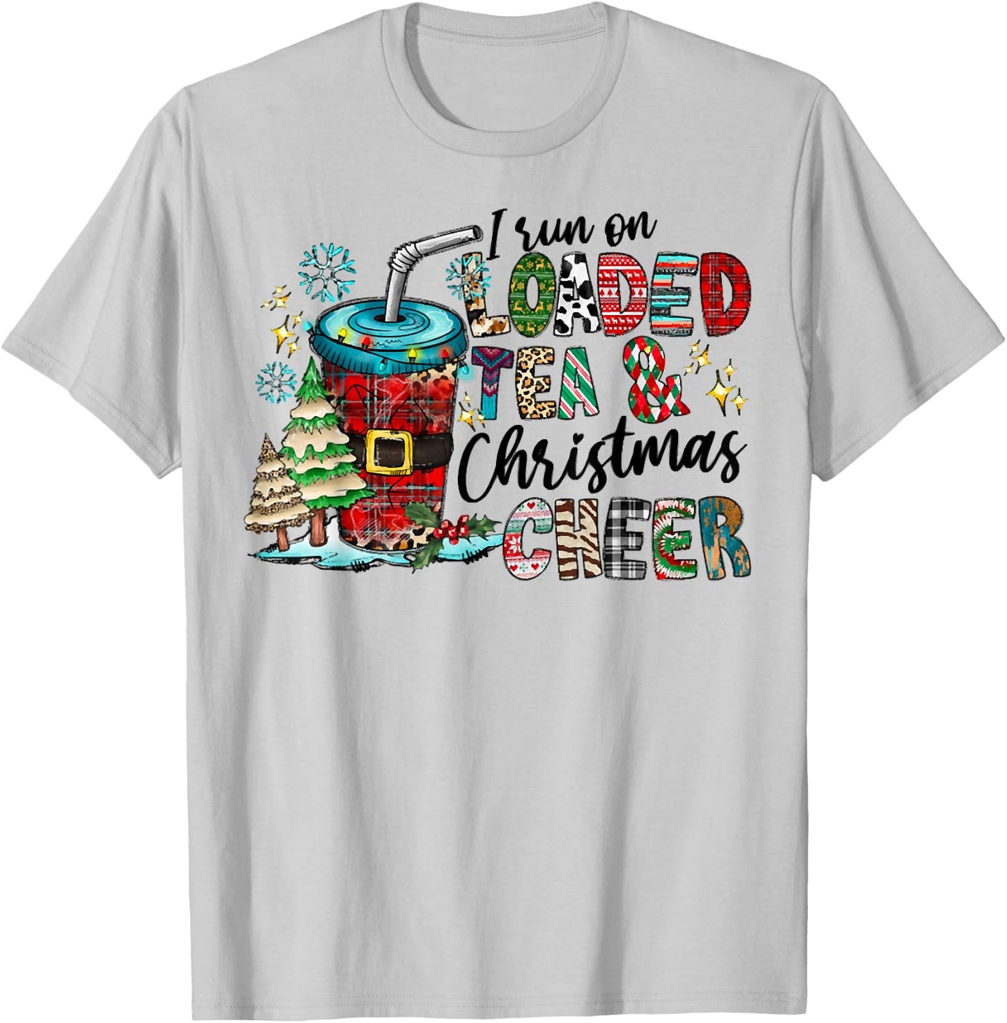 I Run On Loaded Tea And Christmas Cheer, Christmas Costume T-Shirt - T-Shirt | Ash