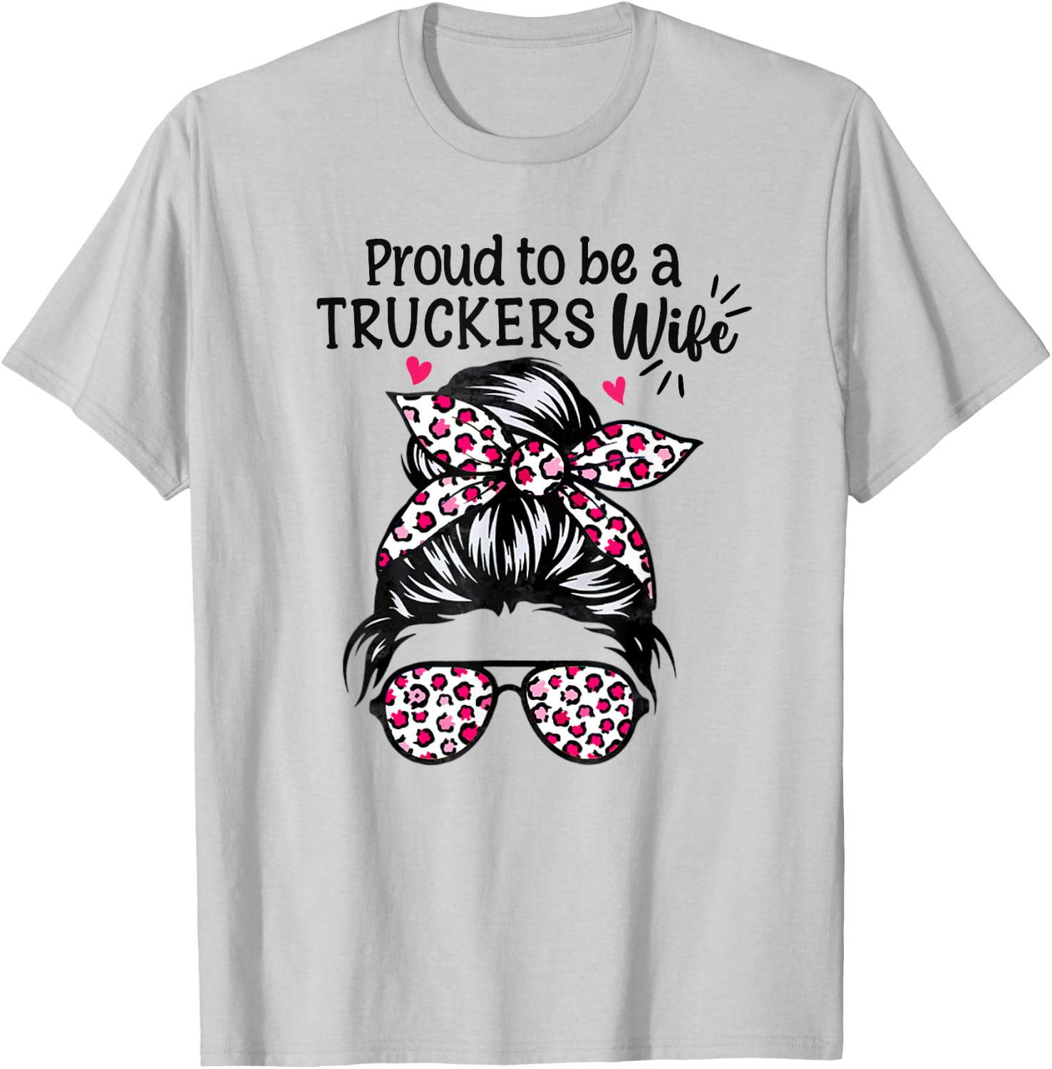 Proud to be a Truckers Wife Gift Trucker Wife Messy Hair Bun T-Shirt - T-Shirt | Ash