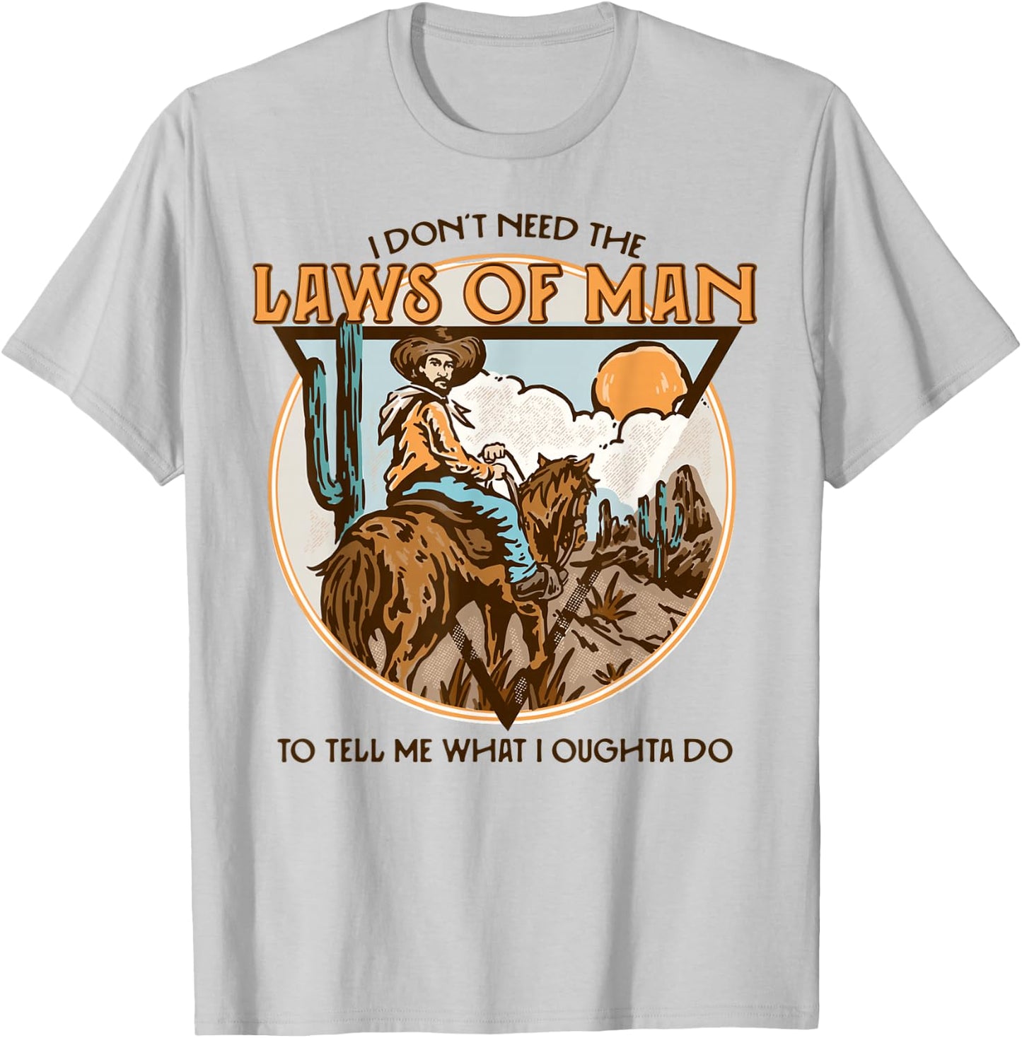 Western I Don't Need The Laws Of Man Country Cowgirl Cowboy T-Shirt - T-Shirt | Ash