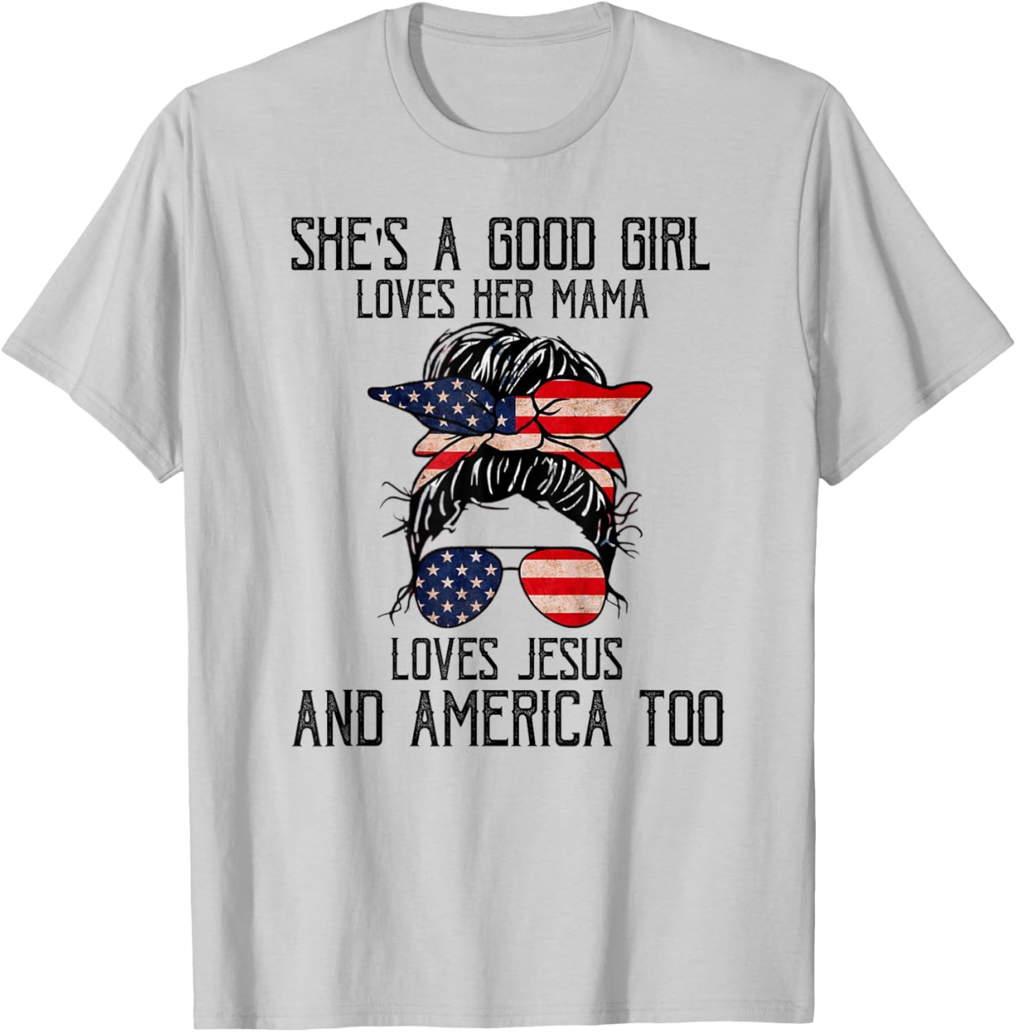 She's A Good Girl Loves Her Mama Jesus & America Too T-Shirt - T-Shirt | Ash