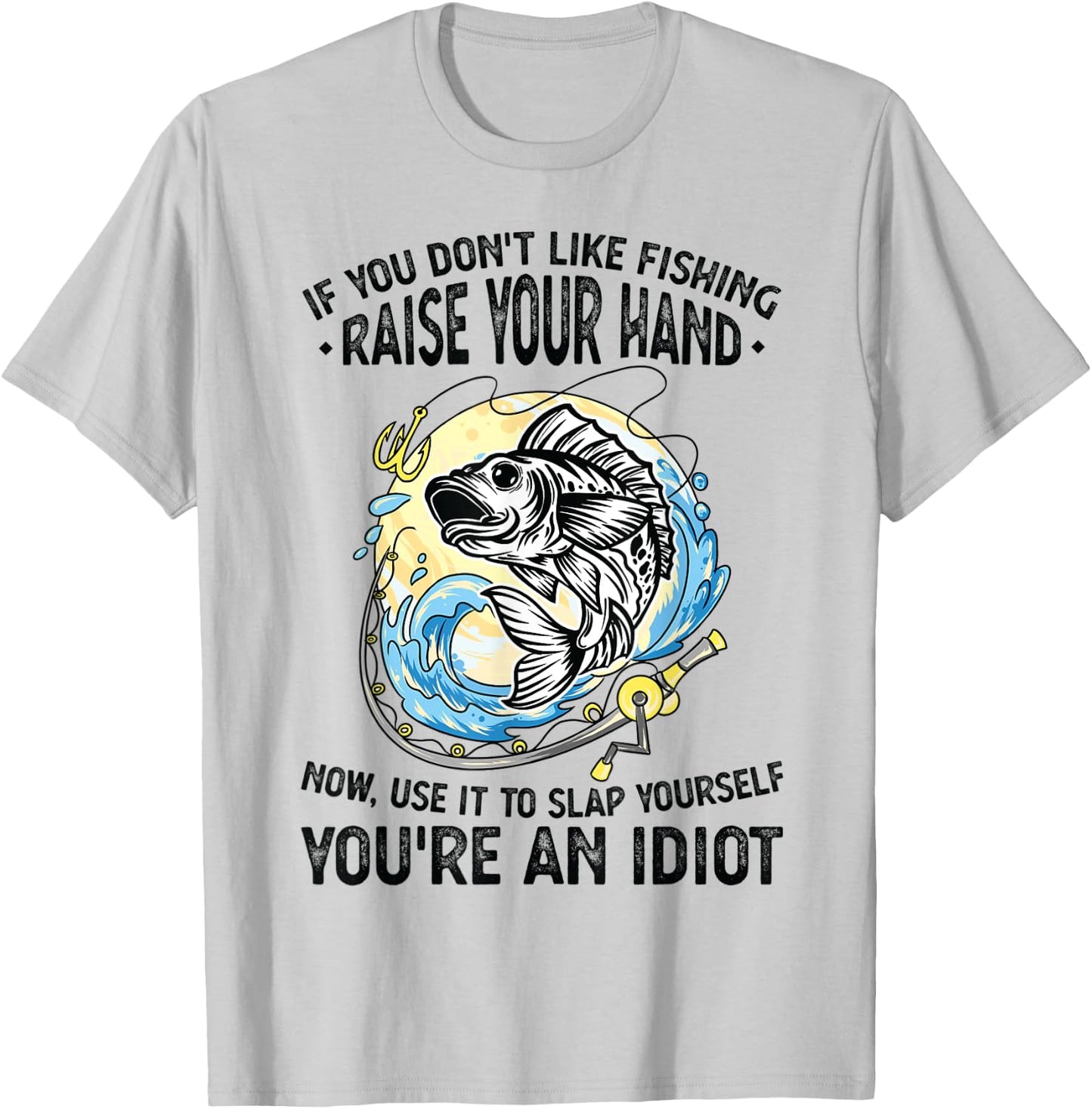 If you don't like fishing raise our hand Fisherman T-Shirt - T-Shirt | Ash