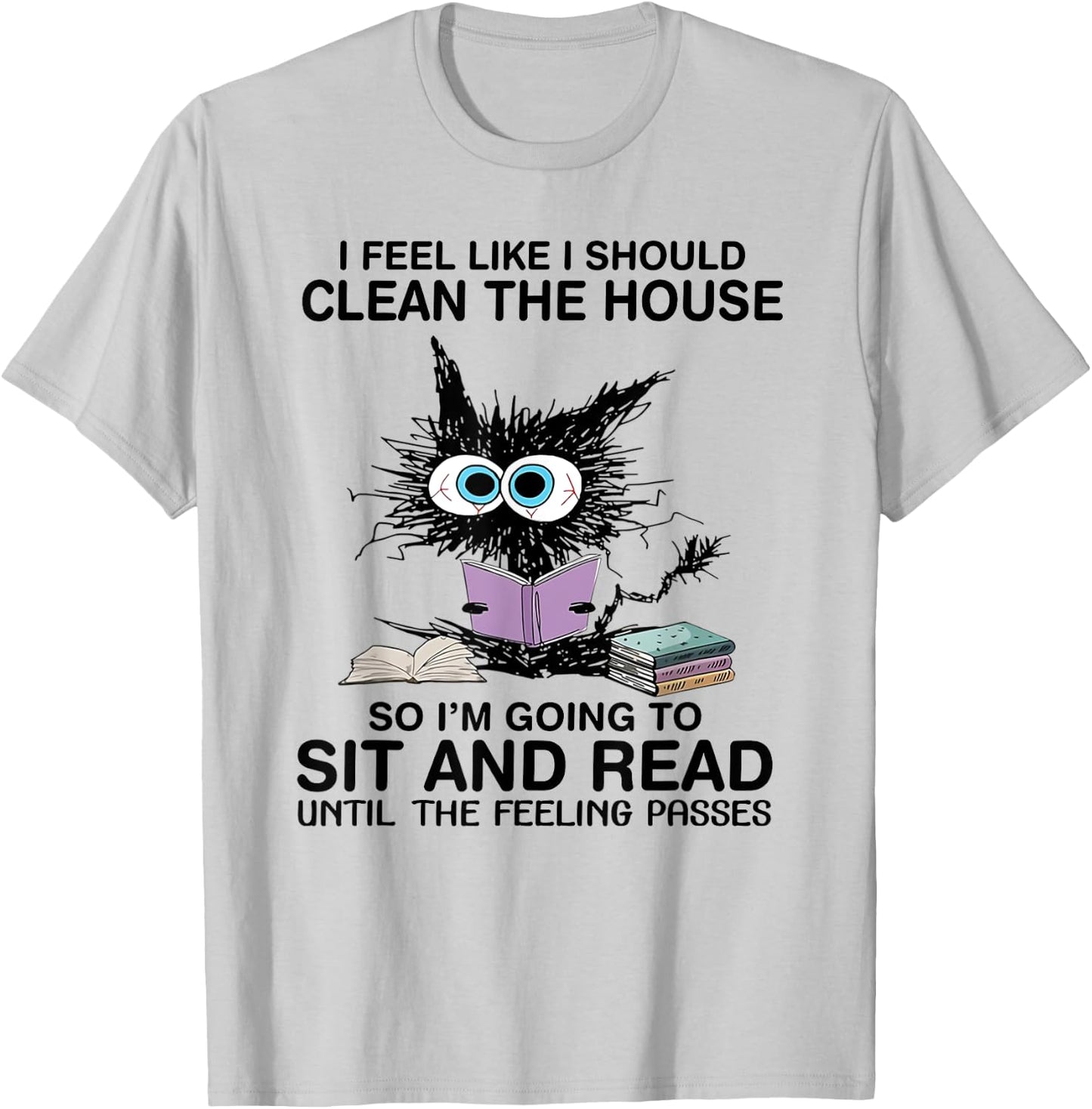 I Feel Like I Should Clean The House Book Reading Cat Lover T-Shirt - T-Shirt | Ash