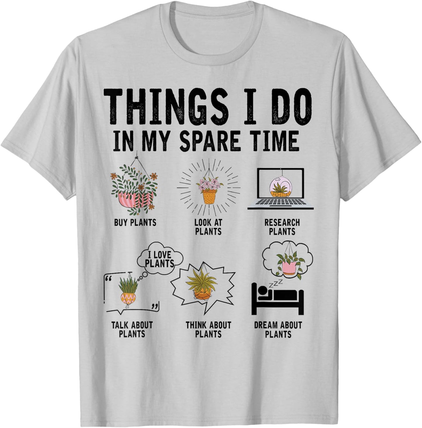 Things I Do In My Spare Time Plant Indoor Gardening Lover T-Shirt - T-Shirt | Ash