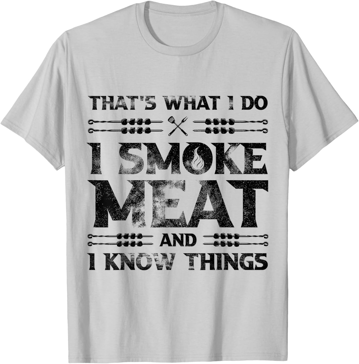 That's What I Do I Smoke Meat And I Know Things Grilling T-Shirt - T-Shirt | Ash