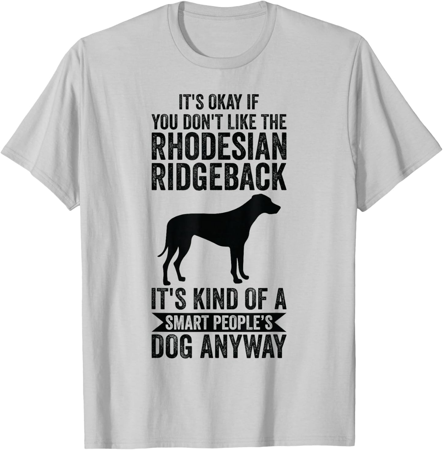 It's A Smart People's Dog Anyway - Rhodesian Ridgeback T-Shirt - T-Shirt | Ash