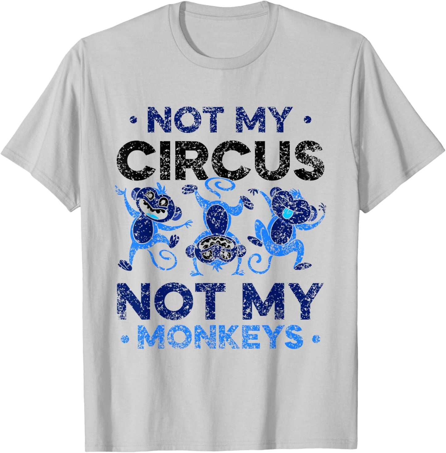 Not My Circus Not My Monkeys Animal Lover Monkey Saying T-Shirt - T-Shirt | Ash