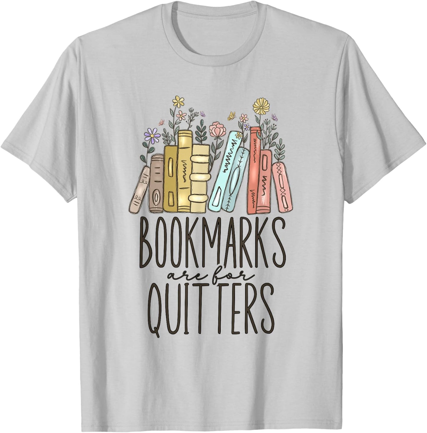 Bookmarks Are For Quitters T-Shirt - T-Shirt | Ash