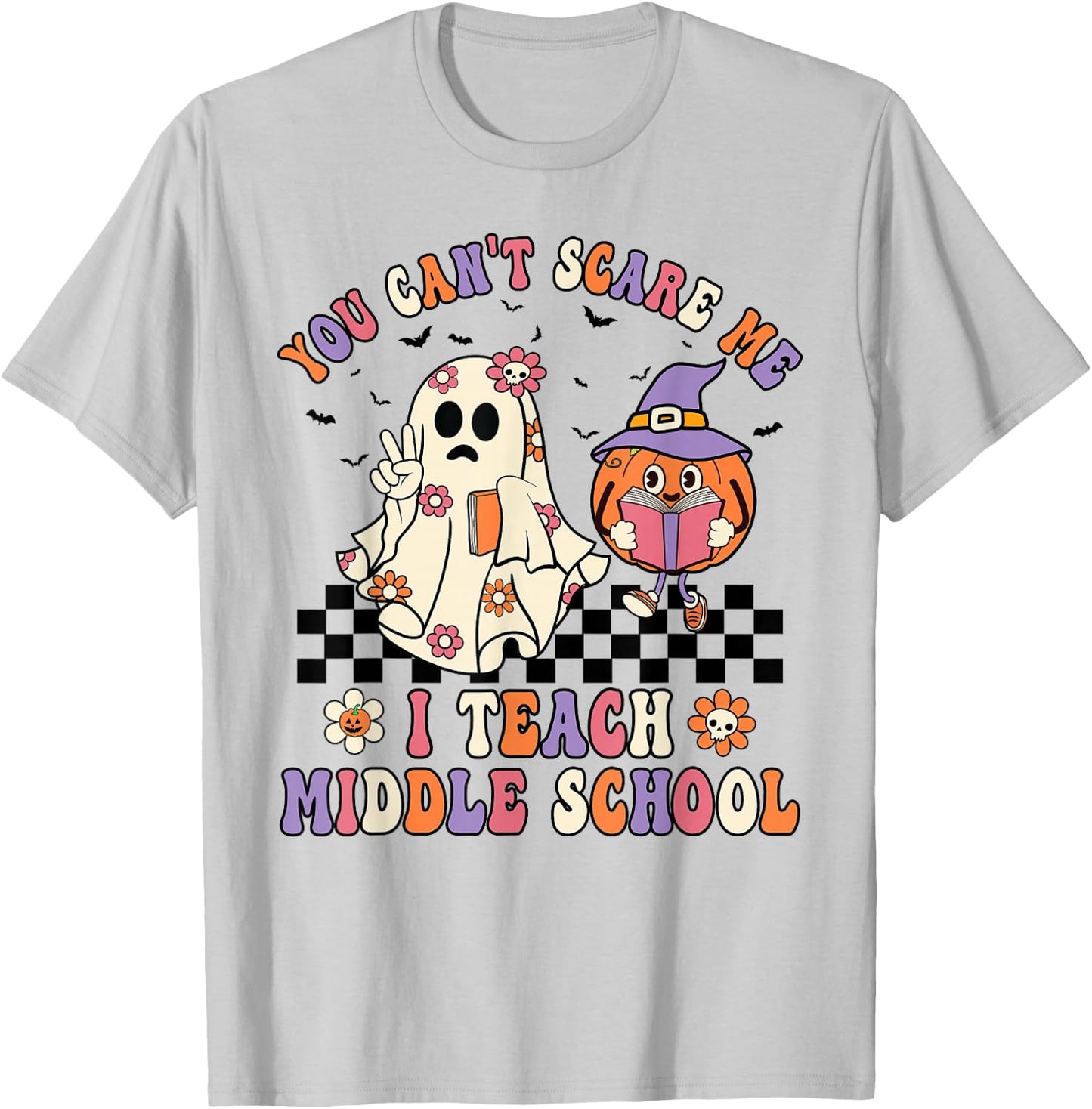 You Can't Scare Me I Teach Middle School Halloween Teacher T-Shirt - T-Shirt | Ash