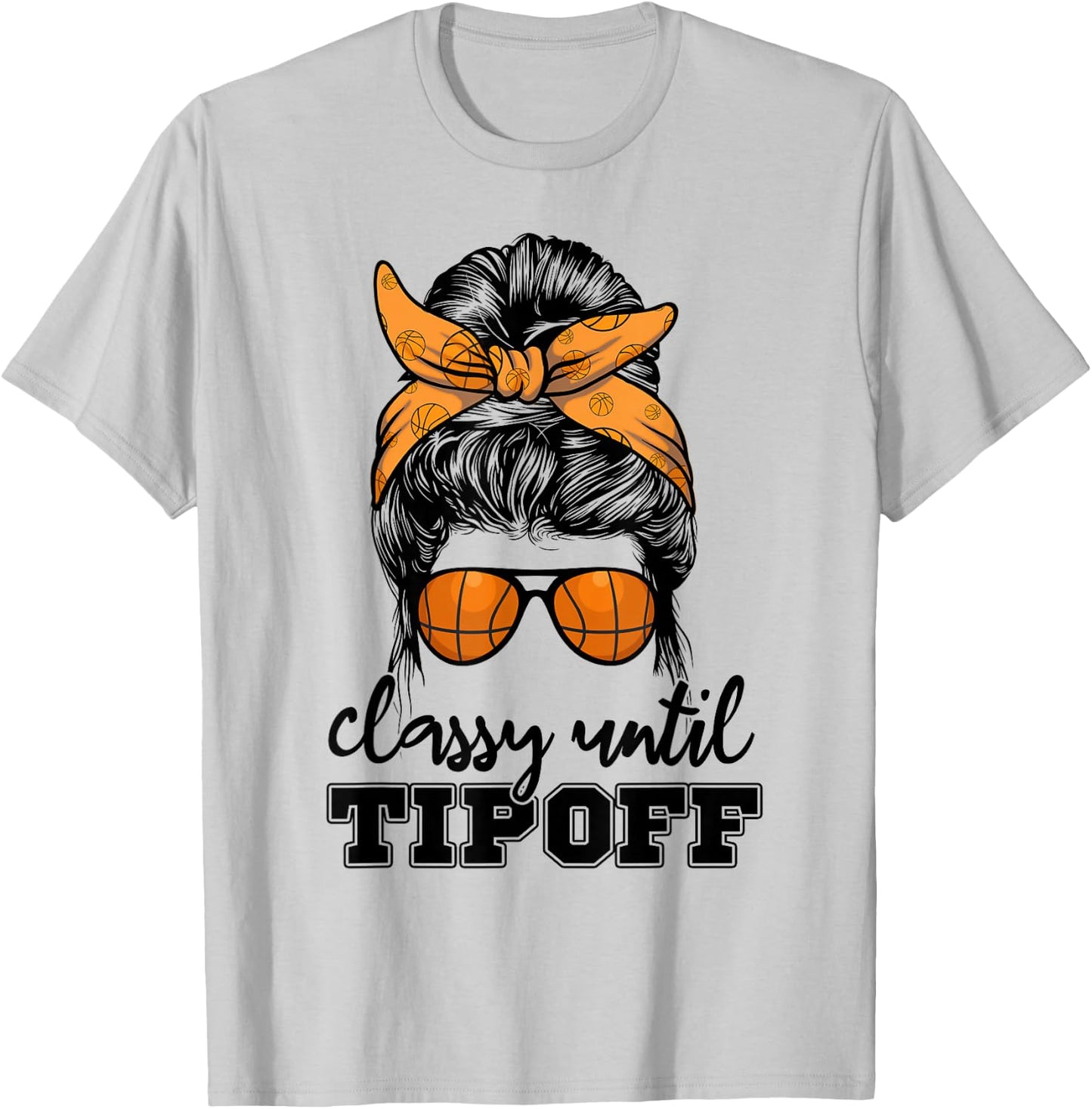 Messy Bun Girl Classy Until Tipoff Basketball Lover T-Shirt - T-Shirt | Ash