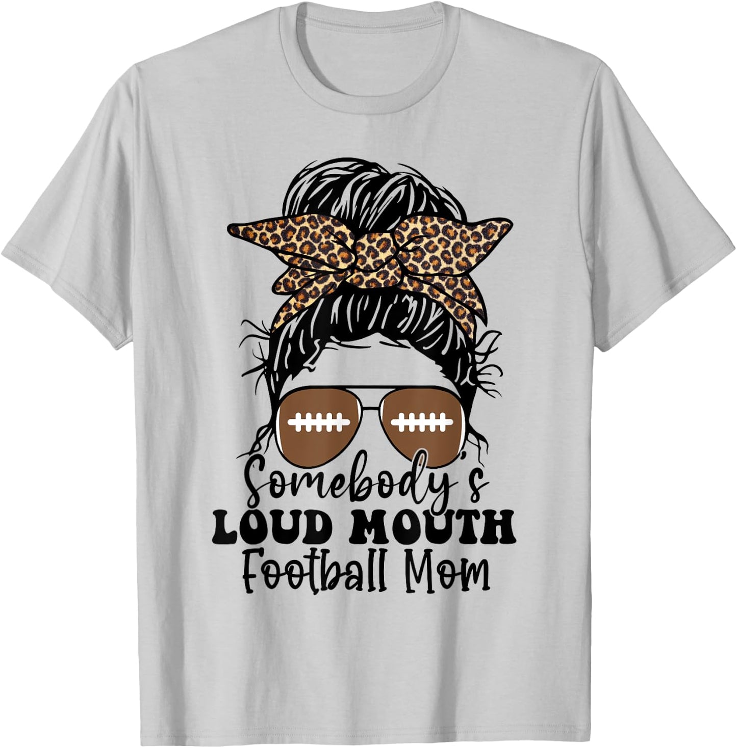 Somebody's loud mouth Football Mom Messy Bun Gift T-Shirt - T-Shirt | Ash