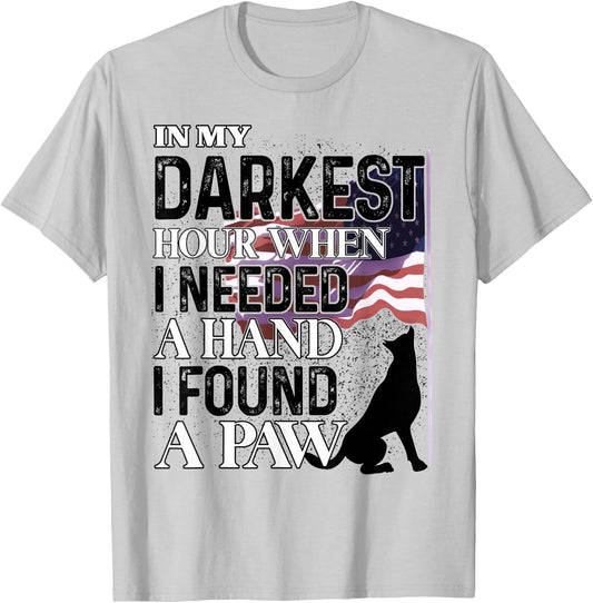 In My Darkest Hour When I Needed A Hand I Found A Paw T-Shirt - T-Shirt | Ash