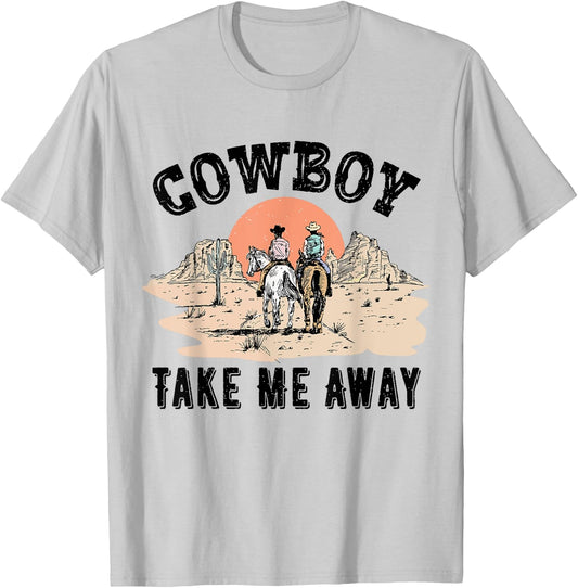 Cowboy Take Me Away Cowgirl Funny Country Music Lover T-Shirt - T-Shirt | Ash