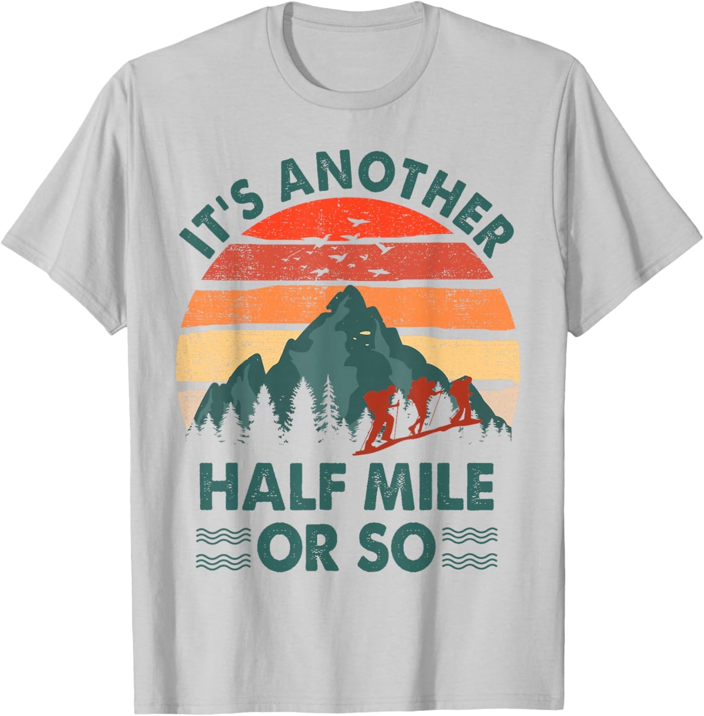 Hiking-Shirt It's Another Half Mile Or So Men Women Funny T-Shirt - T-Shirt | Ash