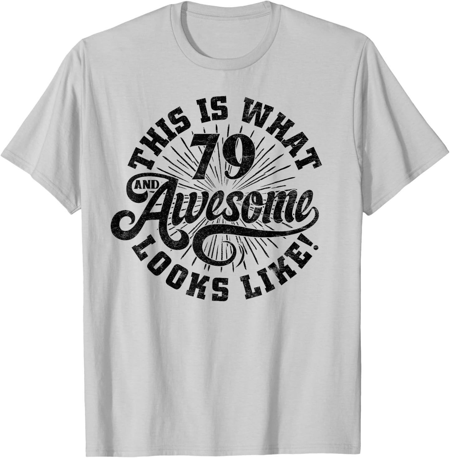 This Is What an Awesome 79 Year Old Looks Like 79th Birthday T-Shirt - T-Shirt | Ash