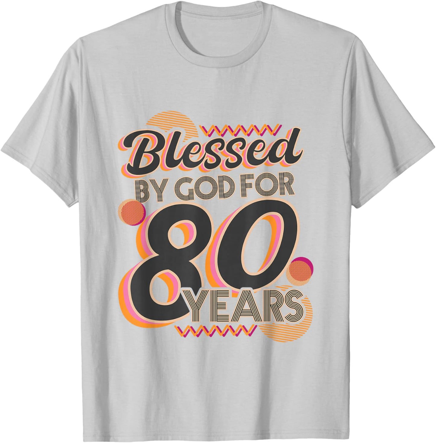 Religious Blessed By God For 80 Years Happy 80th Birthday T-Shirt - T-Shirt | Ash