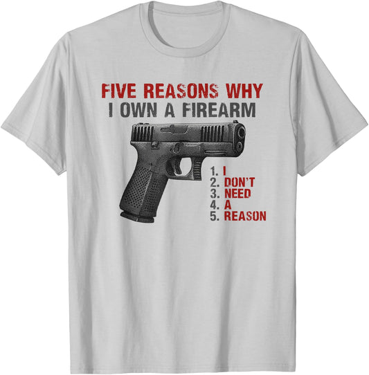 Five Reasons Why I Own A Firearm I Don't Need A Reason T-Shirt - T-Shirt | Ash