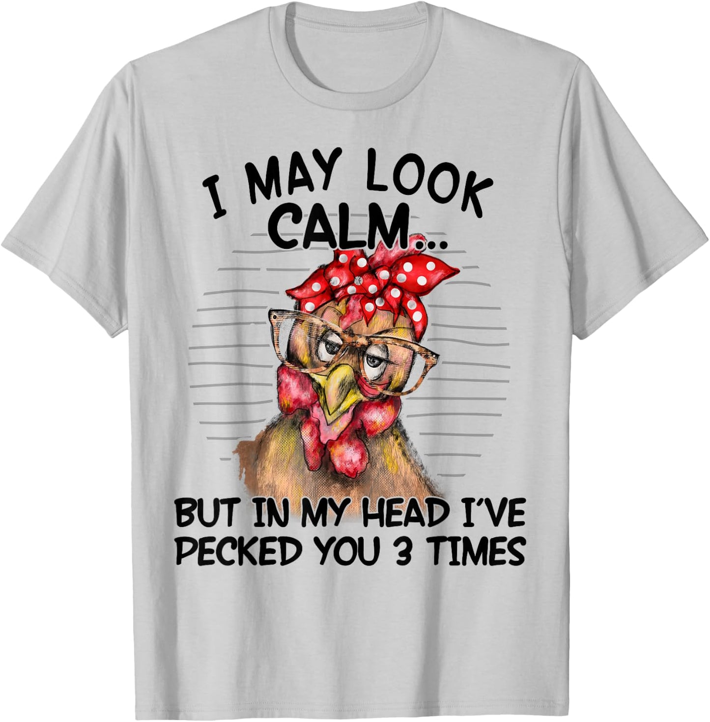 I May Look Calm But In My Head I Pecked You 3 Times Funny T-Shirt - T-Shirt | Ash