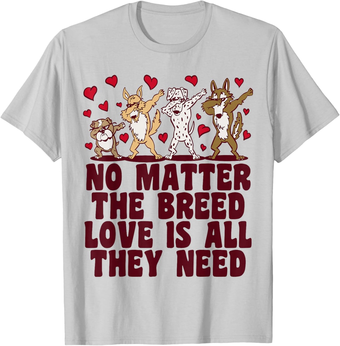 No Matter The Breed Love Is All They Need, Rescue Dog T-Shirt - T-Shirt | Ash