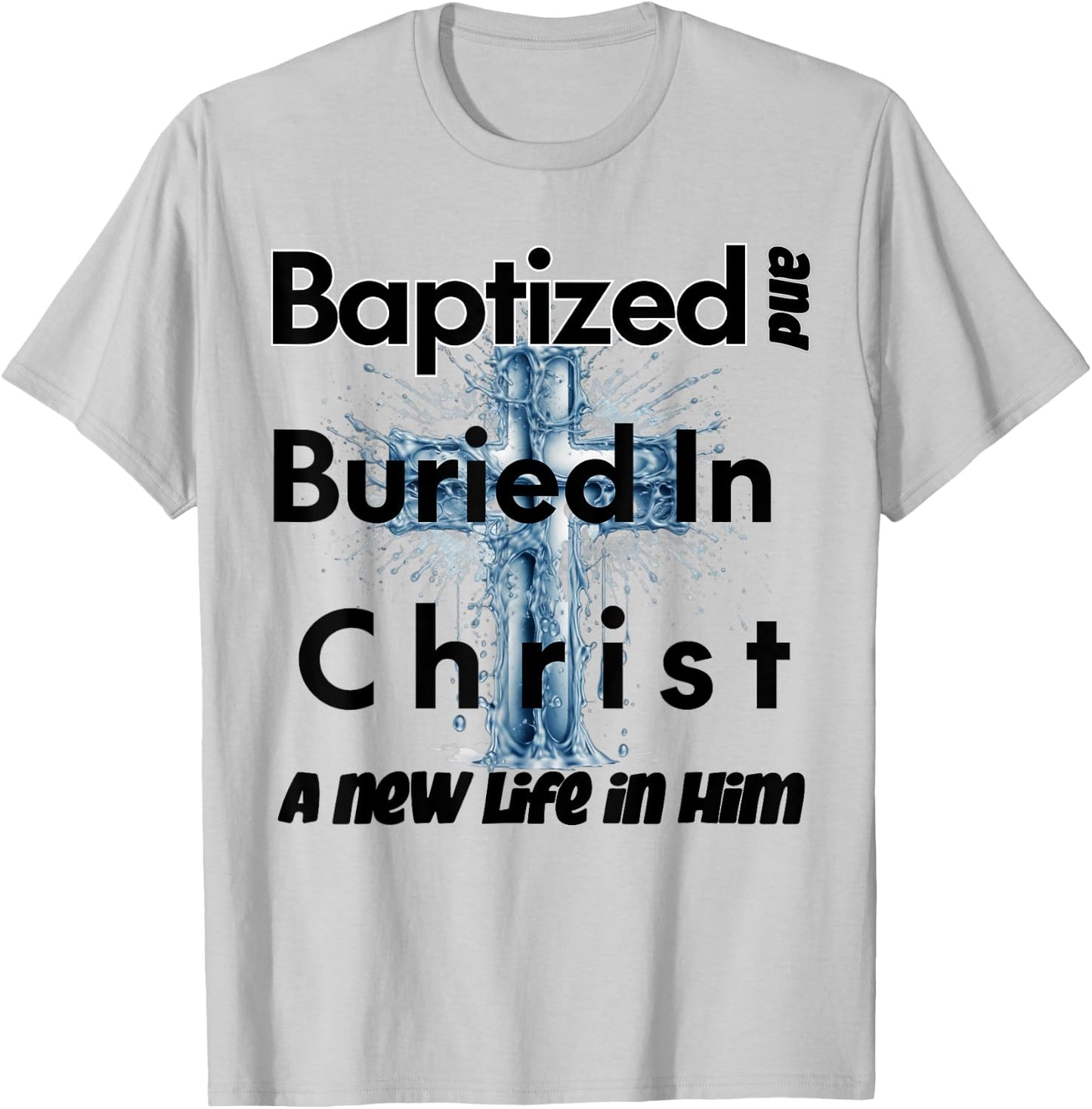Christian Water Baptism | Baptized in Christ T-Shirt - T-Shirt | Ash