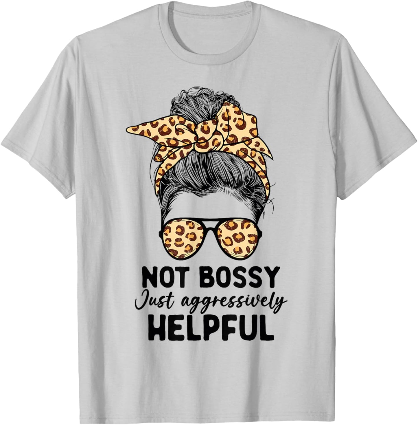 Not Bossy Just Aggressively Helpful Messy Bun Women Apparel T-Shirt - T-Shirt | Ash