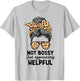 Not Bossy Just Aggressively Helpful Messy Bun Women Apparel T-Shirt - T-Shirt | Ash