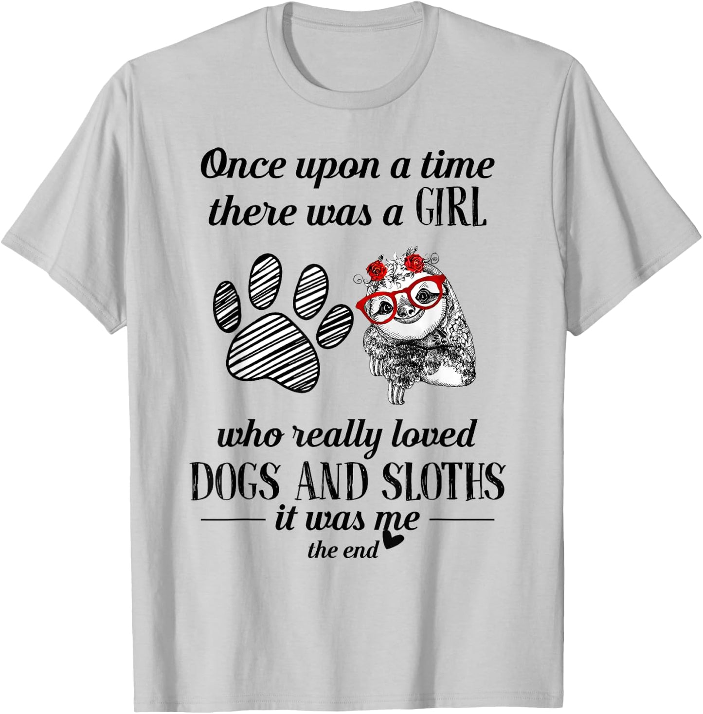 Once Upon A Time There Was a Girl Who Loved Dogs and Sloths T-Shirt - T-Shirt | Ash