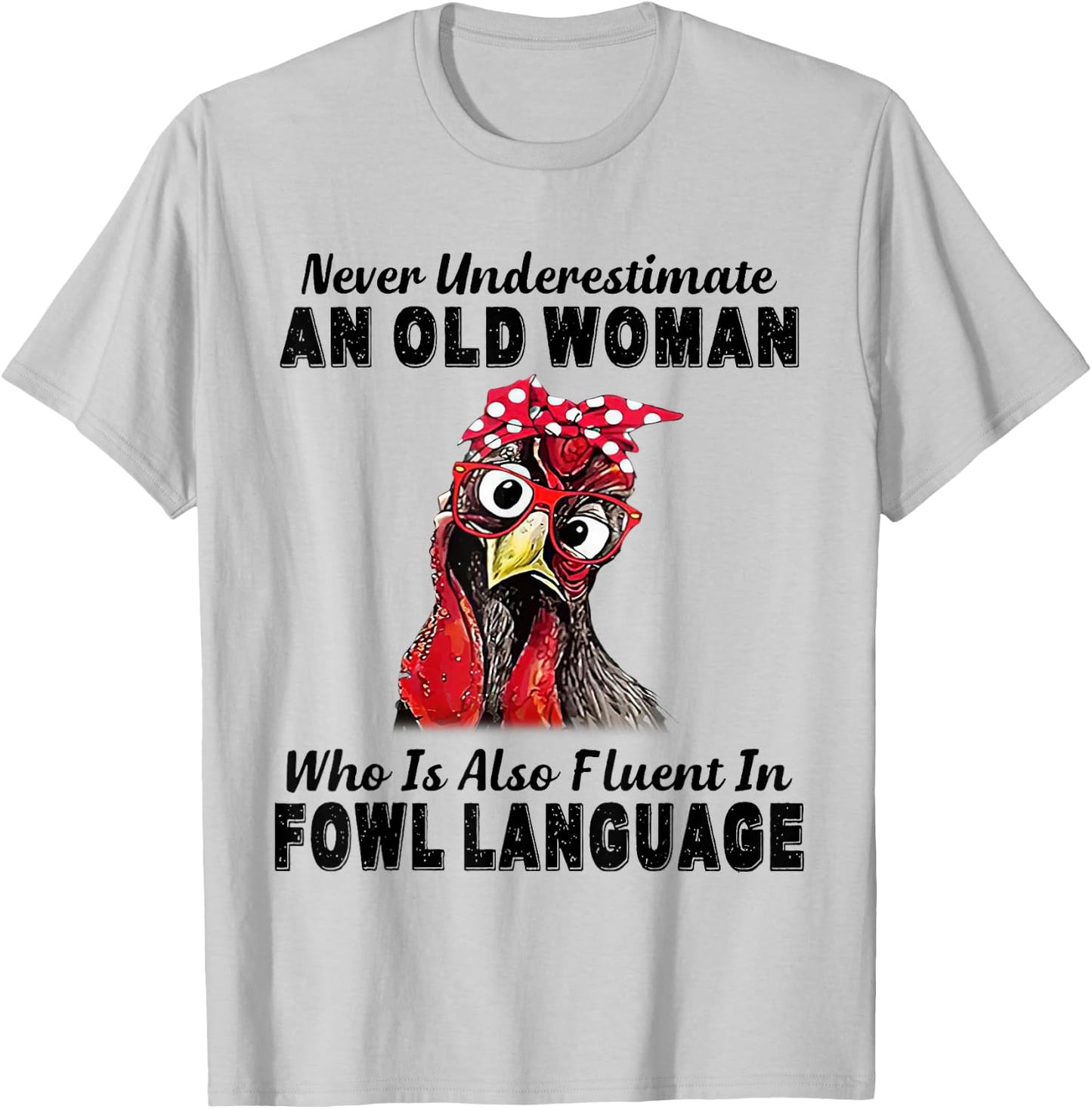 Never Underestimate An Old Woman Fluent In Fowl Language T-Shirt - T-Shirt | Ash