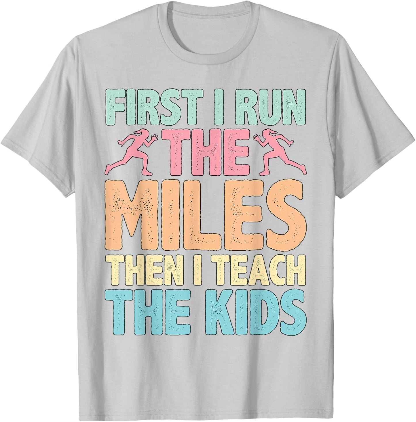 First I Run The Miles Then I Teach The Kids ----. T-Shirt - T-Shirt | Ash