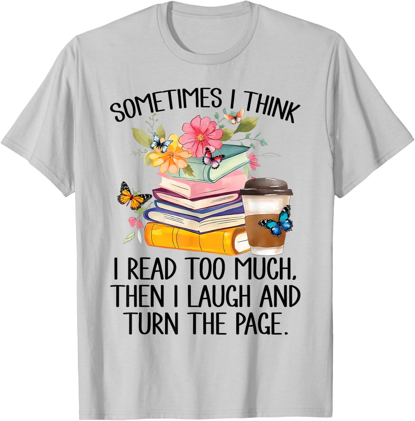 Sometimes I Think I Read Too Much T-Shirt - T-Shirt | Ash