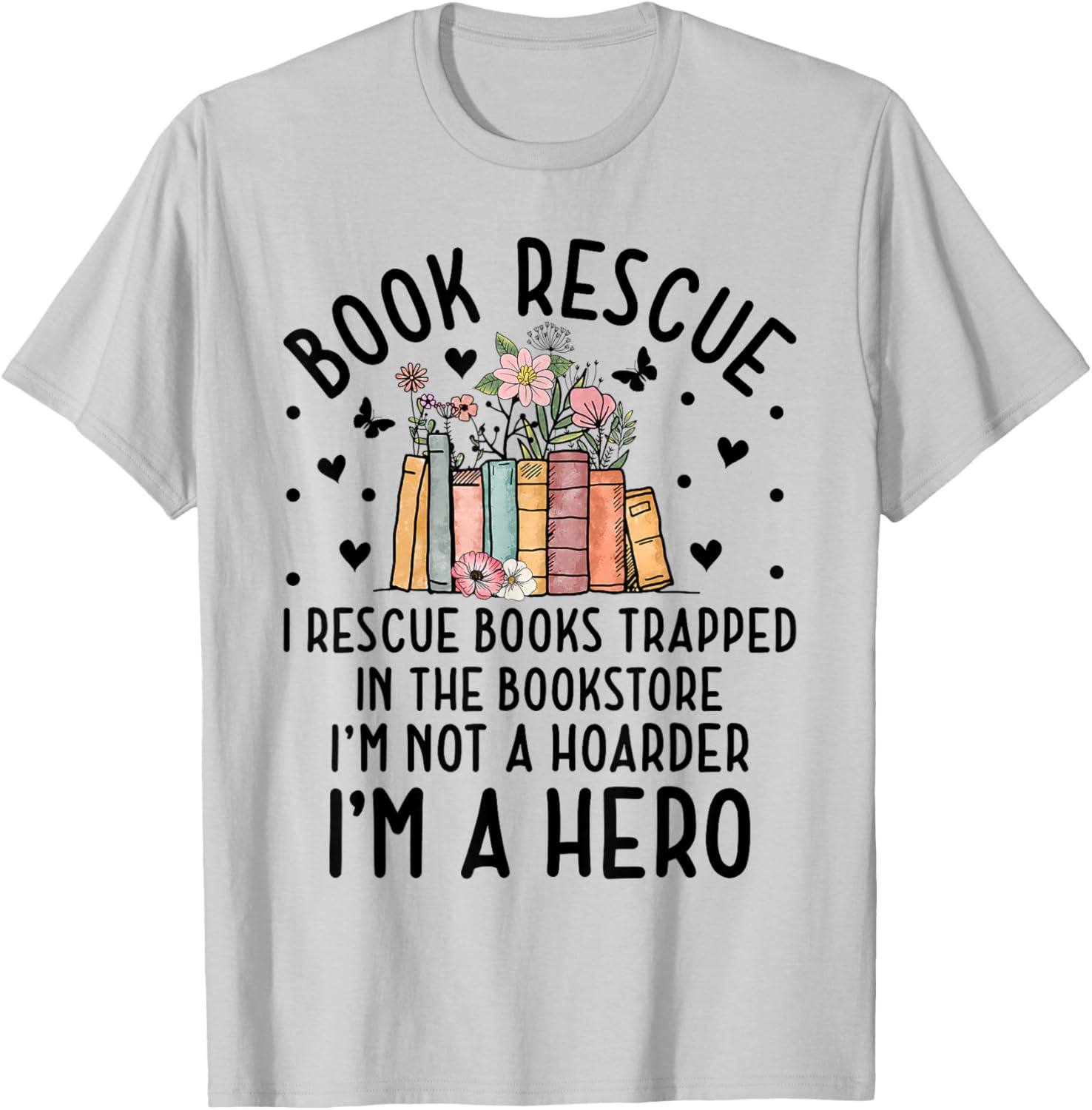 I Rescue Books Trapped In The Book Store Funny Cute Bookworm T-Shirt - T-Shirt | Ash