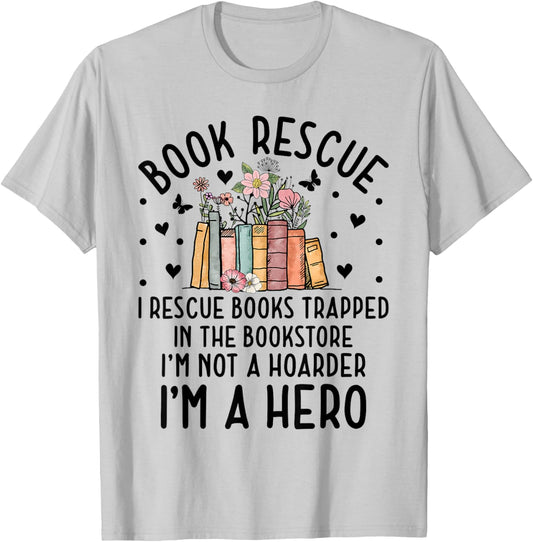I Rescue Books Trapped In The Book Store Funny Cute Bookworm T-Shirt - T-Shirt | Ash