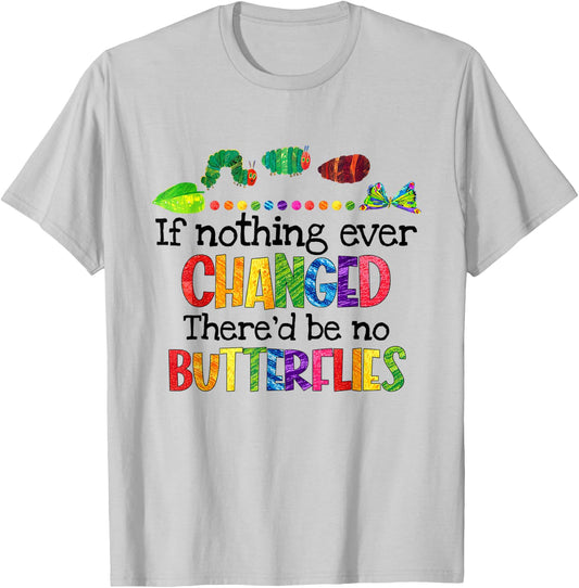 If Nothing Ever Changed There'd Be No Butterflies T-Shirt - T-Shirt | Ash