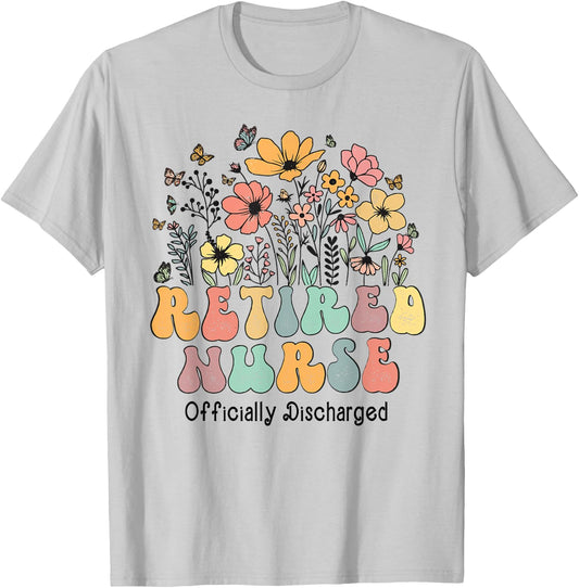 Retired Nurse Retirement Officially Discharged Flowers Nurse T-Shirt - T-Shirt | Ash