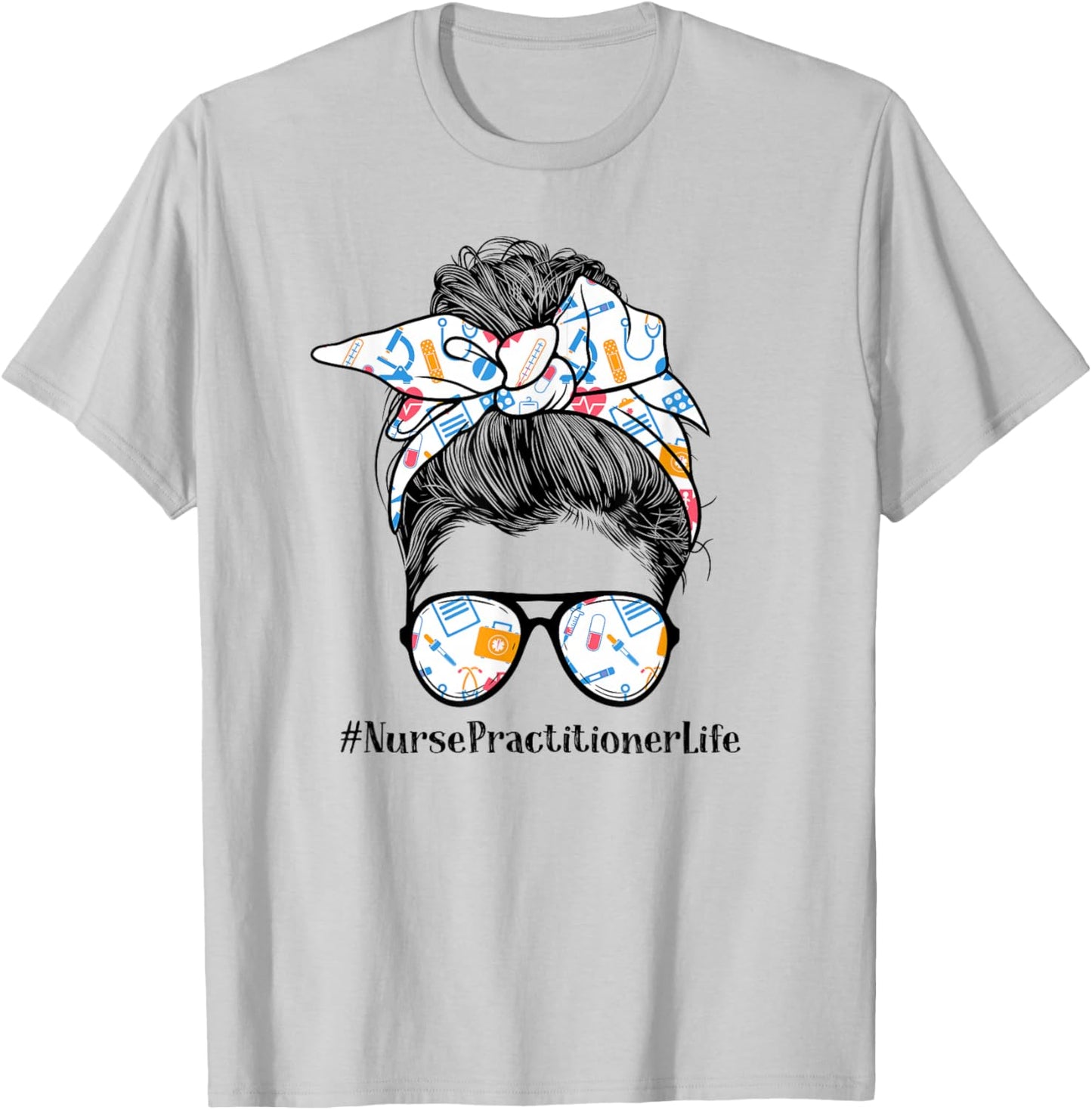 Nurse Practitioner Life Appreciation Day Messy Bun Women T-Shirt - T-Shirt | Ash