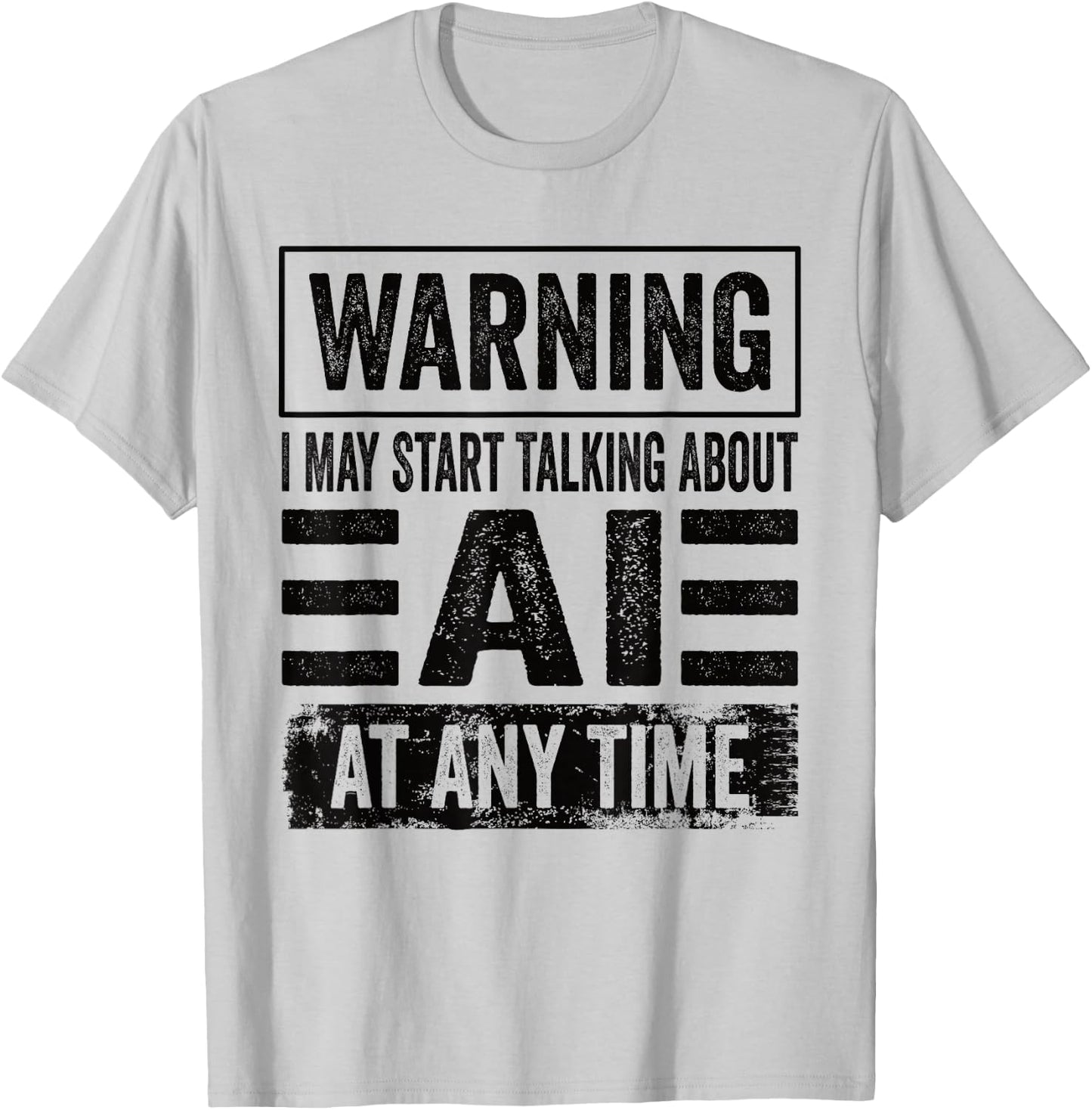 Warning I May Start Talking About AI At Any Time AI User T-Shirt - T-Shirt | Ash