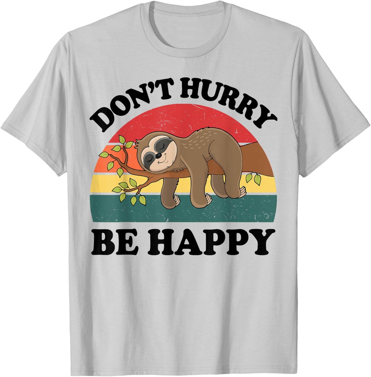 Sloth Dont Hurry Be Happy Funny Graphic Women Teen Girl Boy T-Shirt - T-Shirt | Ash