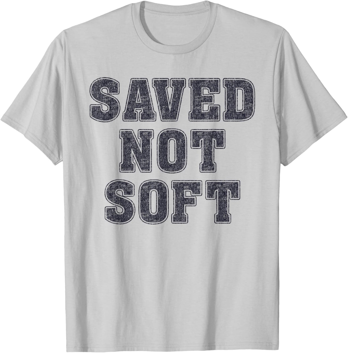 Saved Not Soft Big Font Black and White Text T-Shirt - T-Shirt | Ash