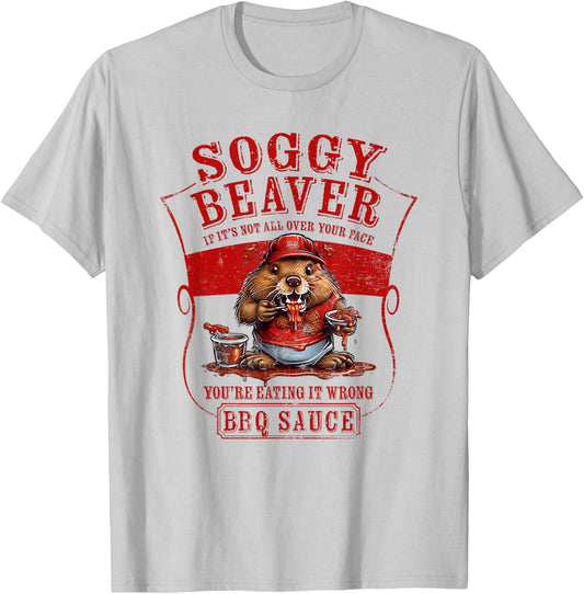 Funny Soggy Beaver BBQ If It's Not All Over Your Face T-Shirt - T-Shirt | Ash