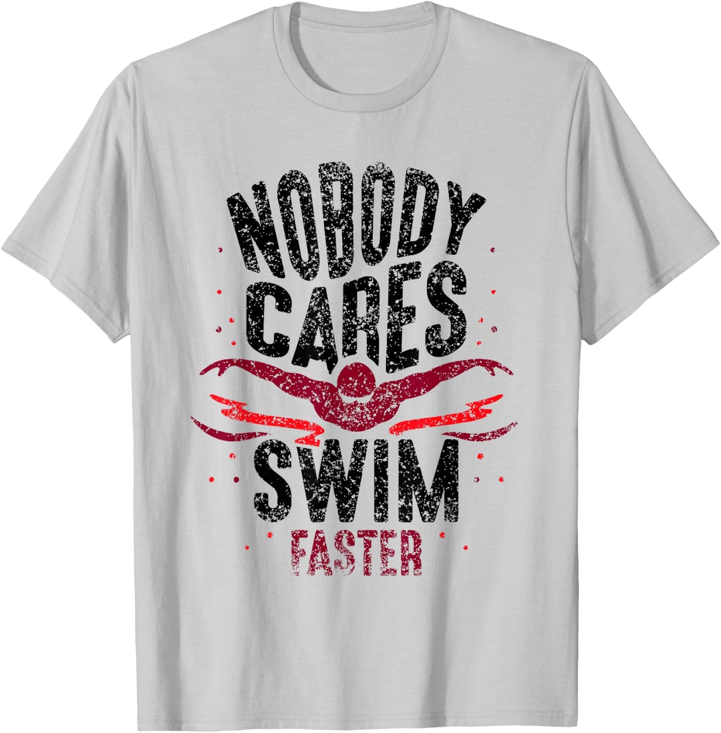 Nobody Cares Swim Faster Team Motivation Cute T-Shirt - T-Shirt | Ash
