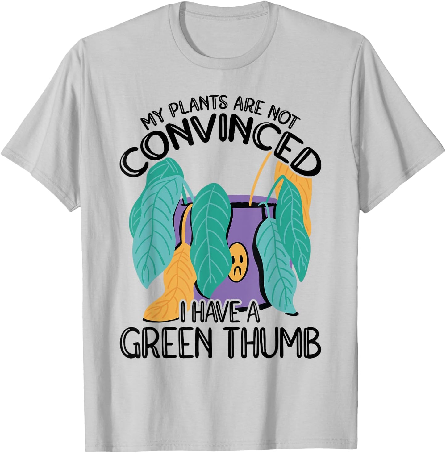 My Plans Are Not Convinced I Have A Green Thumb Gardener T-Shirt - T-Shirt | Ash