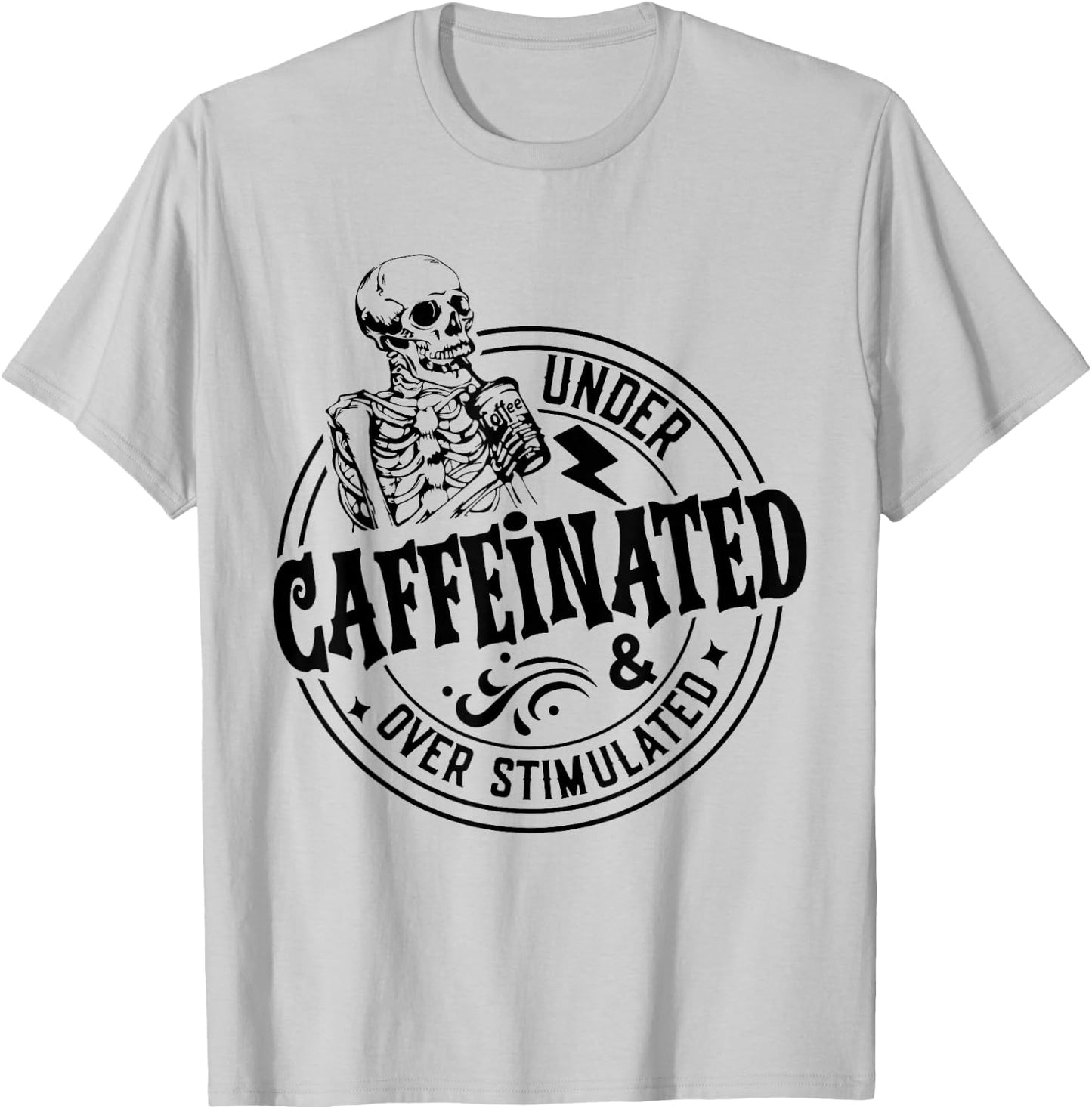 Under Caffeinated and Over Stimulated Skeleton Sarcastic T-Shirt - T-Shirt | Ash