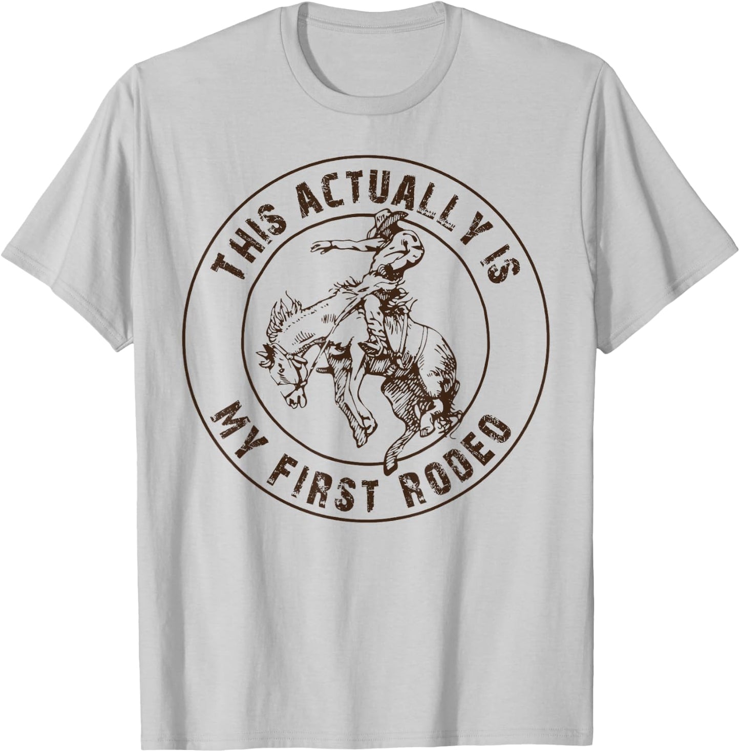 This is actually my first rodeo shirt, western style country T-Shirt - T-Shirt | Ash