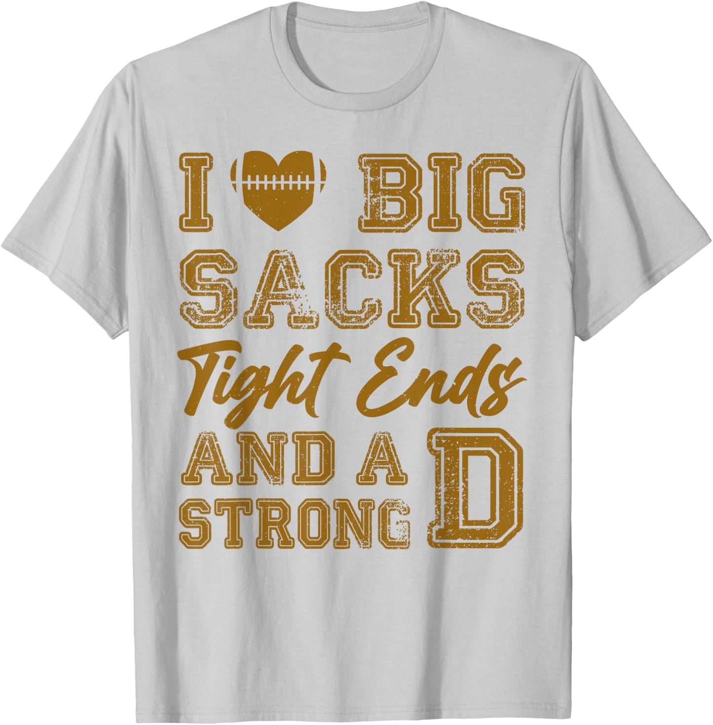 I Love Big Sacks Tight Ends And Strong D Funny Football T-Shirt - T-Shirt | Ash