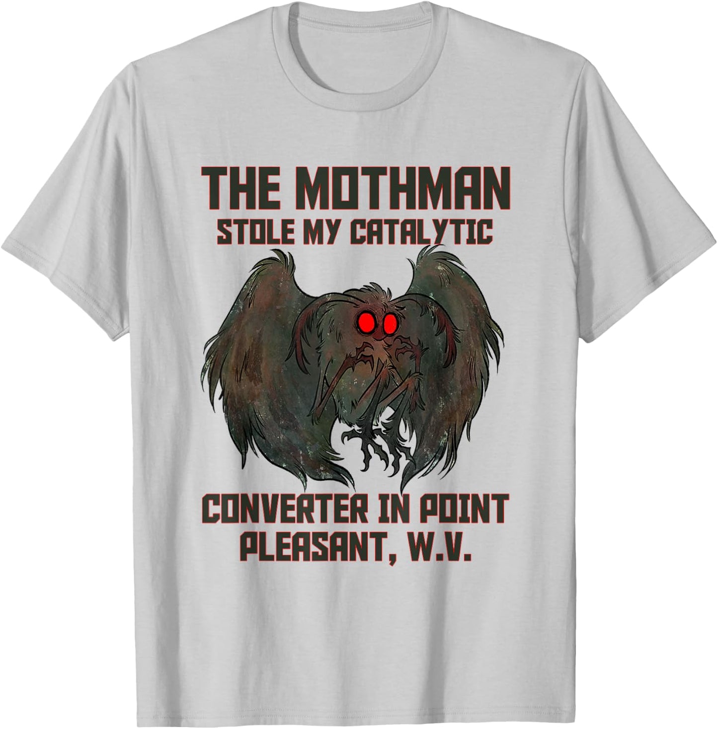 The Mothman Stole My Catalytic Converter In Point Pleasant T-Shirt - T-Shirt | Ash