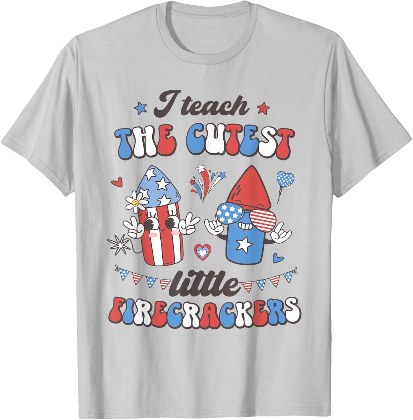 I Teach the Cutest Little Firecrackers 4th of July Teacher Women Men T-Shirt - T-Shirt | Ash