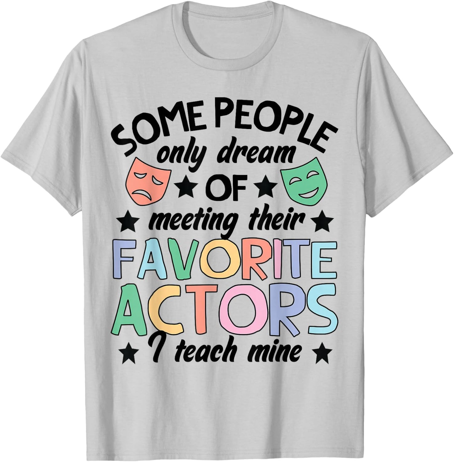 Favorite Actors Theater Drama Teacher Drama Teaching T-Shirt - T-Shirt | Ash